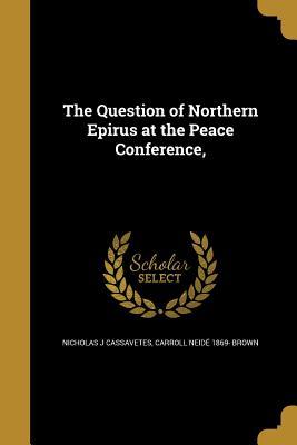Read The Question of Northern Epirus at the Peace Conference - Nicholas J. Cassavetes | PDF