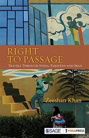 Read Online Right to Passage: Travels through India, Pakistan and Iran - Zeeshan Khan | PDF