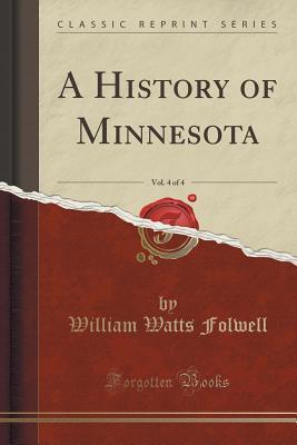 Download A History of Minnesota, Vol. 4 of 4 (Classic Reprint) - William Watts Folwell file in ePub