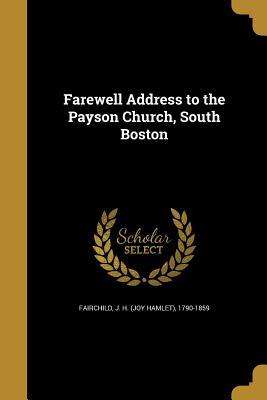 Read Online Farewell Address to the Payson Church, South Boston - J H (Joy Hamlet) 1790-1859 Fairchild | PDF