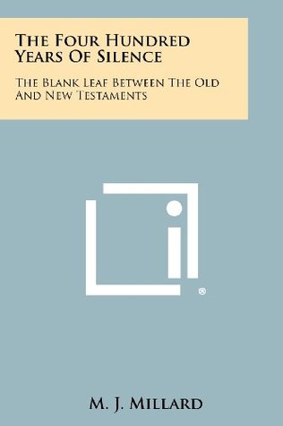 Full Download The Four Hundred Years Of Silence: The Blank Leaf Between The Old And New Testaments - M. J. Millard | PDF