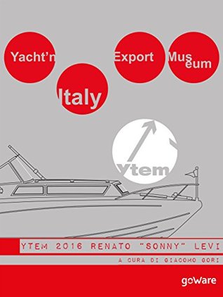 Read Online Yacht'n Italy Export Museum 2016. Renato Sonny Levi. Volume IV - a cura di Giacomo Gori file in ePub