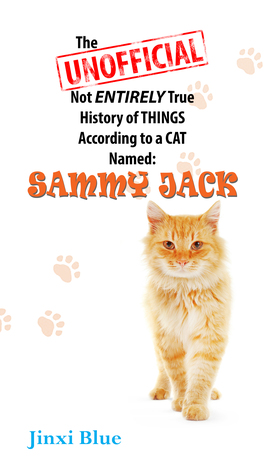 Read Online The Unofficial Not Entirely True History of Things According to a Cat Named Sammy Jack - Jinxi Blue | ePub