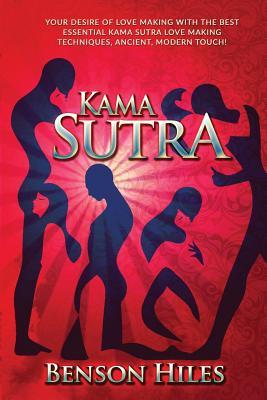 Read Kama Sutra: Your Desire of Love Making with the Best Essential Kama Sutra Love Making Techniques, Ancient, Modern Touch! - Benson Hiles | PDF