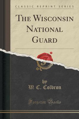 Download The Wisconsin National Guard (Classic Reprint) - W C Colbron | PDF
