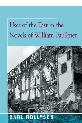 Read Online Uses of the Past in the Novels of William Faulkner - Carl Rollyson | PDF