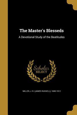 Read Online The Master's Blesseds: A Devotional Study of the Beatitudes - J.R. Miller file in ePub