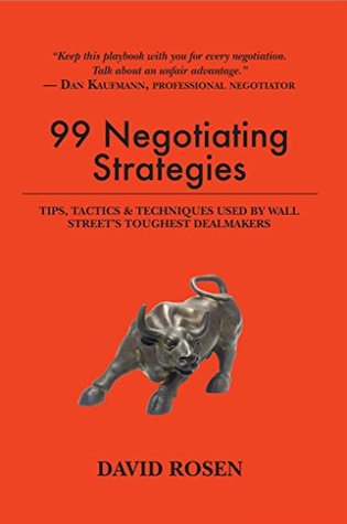 Download 99 Negotiating Strategies: Tips, Tactics & Techniques Used by Wall Street's Toughest Dealmakers - David Rosen file in PDF