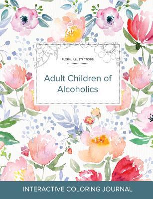 Read Adult Coloring Journal: Adult Children of Alcoholics (Floral Illustrations, La Fleur) - Courtney Wegner file in PDF