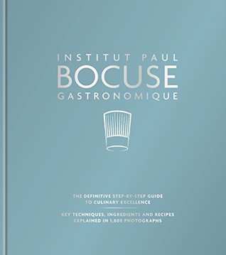 Read Online Institut Paul Bocuse Gastronomique: The definitive step-by-step guide to culinary excellence - Institut Paul Bocuse | ePub