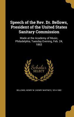 Read Online Speech of the REV. Dr. Bellows, President of the United States Sanitary Commission: Made at the Academy of Music, Philadelphia, Tuesday Evening, Feb. 24, 1863 - Henry W (Henry Whitney) 1814- Bellows file in ePub