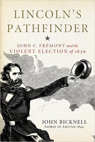 Download Lincoln's Pathfinder: John C. Frémont and the Violent Election of 1856 - John Bicknell file in PDF
