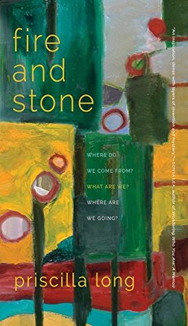 Download Fire and Stone: Where Do We Come From? What Are We? Where Are We Going? (Crux: The Georgia Series in Literary Nonfiction Ser.) - Priscilla Long file in PDF