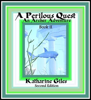 Full Download A Perilous Quest: An Archer Adventure (The Archer Adventures Book 2) - Katharine Giles file in ePub