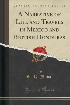 Download A Narrative of Life and Travels in Mexico and British Honduras (Classic Reprint) - B R Duval | ePub