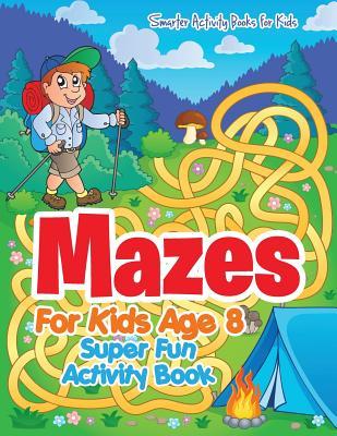 Download Mazes for Kids Age 8 - Super Fun Activity Book - Smarter Activity Books For Kids file in PDF