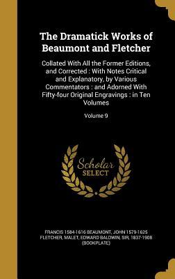 Full Download The Dramatick Works of Beaumont and Fletcher: Collated with All the Former Editions, and Corrected: With Notes Critical and Explanatory, by Various Commentators: And Adorned with Fifty-Four Original Engravings: In Ten Volumes; Volume 9 - Francis Beaumont file in PDF