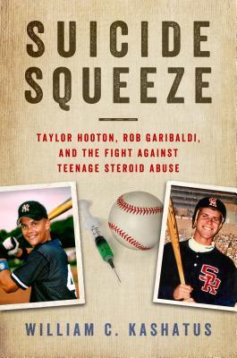 Full Download Suicide Squeeze: Taylor Hooton, Rob Garibaldi, and the Fight against Teenage Steroid Abuse - William C. Kashatus file in PDF