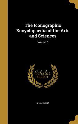Download The Iconographic Encyclopaedia of the Arts and Sciences; Volume 6 - Anonymous | PDF
