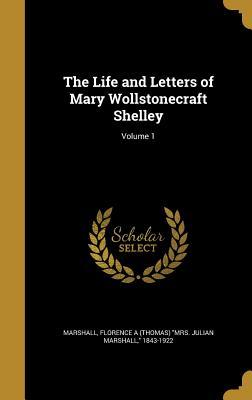 Download The Life and Letters of Mary Wollstonecraft Shelley; Volume 1 - Florence a (Thomas) Mrs Juli Marshall file in PDF