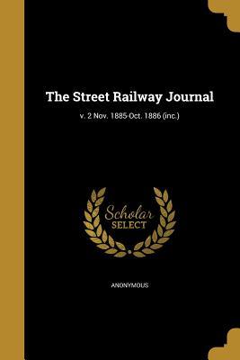 Read Online The Street Railway Journal; V. 2 Nov. 1885-Oct. 1886 (Inc.) - Anonymous | PDF