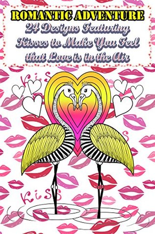 Download Romantic Adventure: 24 Designs Featuring Kisses to Make You Feel that Love is in the Air (Creativity & Inspiration Boost) - ColorQ Books file in PDF