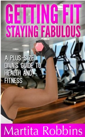 Read Getting Fit, Staying Fabulous: A Plus-Size Diva's Guide to Health and Fitness - Martita Robbins | PDF