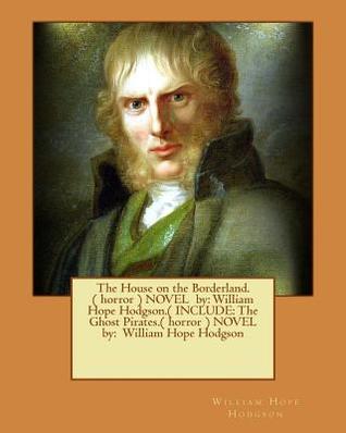 Full Download The House on the Borderland (Include: The Ghost Pirates) - William Hope Hodgson | PDF