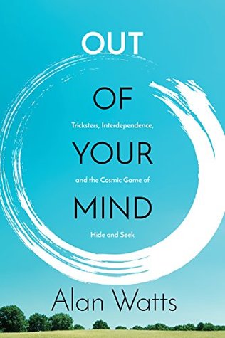 Download Out of Your Mind: Tricksters, Interdependence, and the Cosmic Game of Hide and Seek - Alan W. Watts file in PDF
