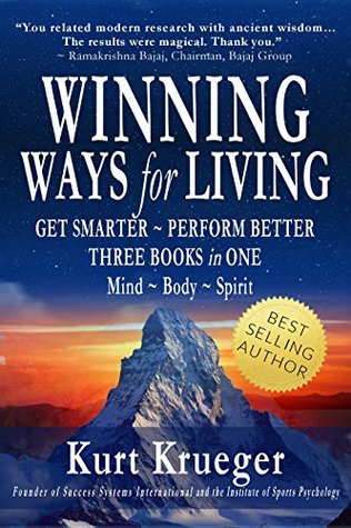 Download Winning Ways for Living: Get Smarter ~ Perform Better: Three Books in One: Mind ~ Body ~ Spirit - Kurt Krueger file in PDF