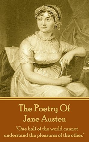 Full Download Jane Austen, The Poetry Of: One half of the world cannot understand the pleasures of the other. - Jane Austen file in PDF