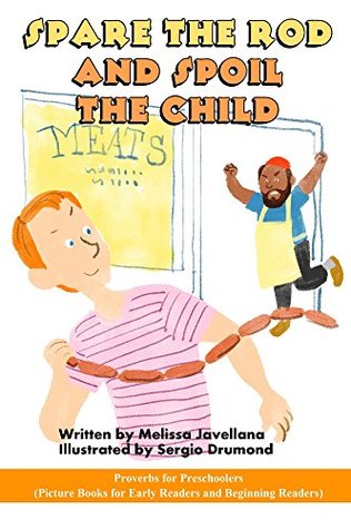 Download Spare the Rod and Spoil the Child: Picture Books for Early Readers and Beginning Readers: Proverbs for Preschoolers LIKE Reader 1-30 - Melissa Javellana | ePub