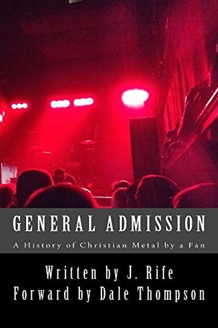 Full Download General Admission - A History of Christian Metal by a Fan - J. Rife file in PDF