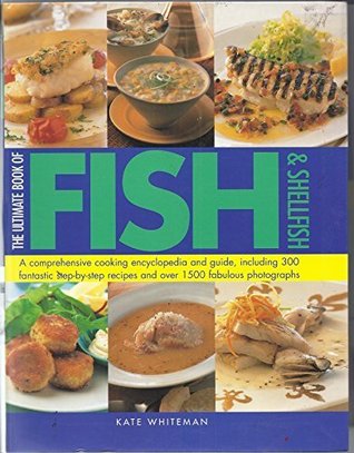 Read Online The Ultimate Book of Fish and Shellfish: 300 Step by Step Recipes - Kate Whiteman file in ePub