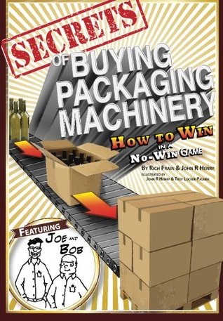 Read Secrets of Buying Packaging Machinery: How to Win in a No Win Game - Rich Frain file in ePub