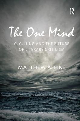 Read Online The One Mind: C.G. Jung and the Future of Literary Criticism - Matthew A. Fike file in ePub