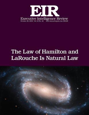 Read The Law of Hamilton and Larouche Is Natural Law: Executive Intelligence Review; Volume 43, Issue 44 - Lyndon H. Larouche Jr. file in PDF