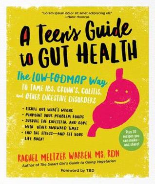 Download A Teen's Guide to Gut Health: The Low-Fodmap Way to Tame Ibs, Crohn's, Colitis, and Other Digestive Disorders - Rachel Meltzer Warren | PDF
