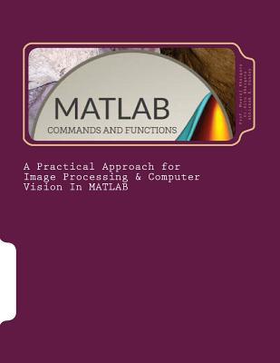 Read Online A Practical Approach for Image Processing & Computer Vision In MATLAB: A Practical Approach for Image Processing & Computer Vision In MATLAB - Neeraj Bhargava | ePub