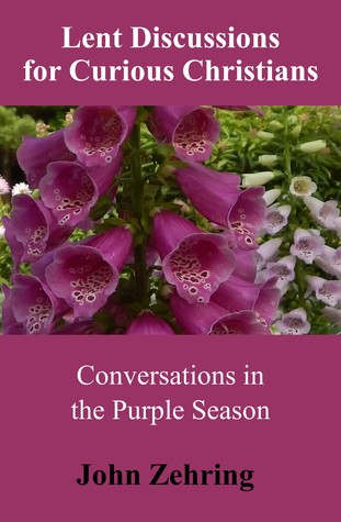 Read Lent Discussions for Curious Christians: Conversations in the Purple Season - John Zehring file in PDF