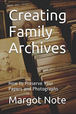 Download Creating Family Archives: How to Preserve Your Papers and Photographs - Margot Note | ePub