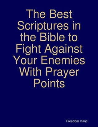 Full Download The Best Scriptures in the Bible to Fight Against Your Enemies With Prayer Points - Freedom Isaac file in PDF