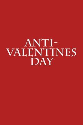 Full Download Anti-Valentines Day: Blank Lined Journal - 6x9 - Funny Love Humor -  file in ePub