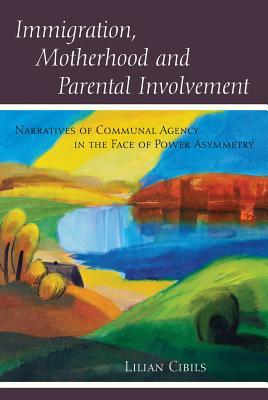 Download Immigration, Motherhood and Parental Involvement: Narratives of Communal Agency in the Face of Power Asymmetry - Lilian Cibils file in ePub