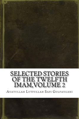 Download Selected Stories of the Twelfth Imam, Volume 2 - Ayatullah Lutfullah Safi Gulpaygani | ePub