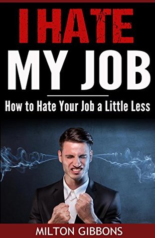 Download I Hate My Job: How to Hate Your Job a Little Less - Milton Gibbons file in ePub