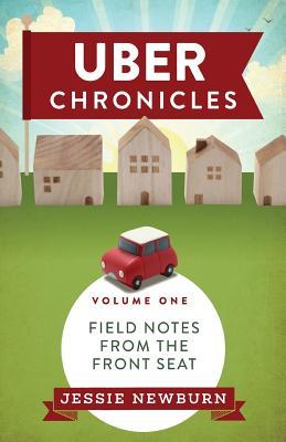 Read Online Uber Chronicles: Field Notes from the Front Seat - Jessie Newburn | PDF