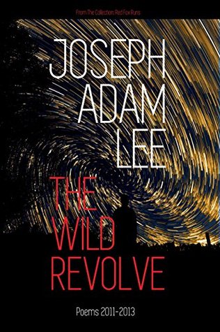 Read The Wild Revolve: Poems: 2011-2013 (Red Fox Runs, Book 1) - Joseph Adam Lee file in ePub