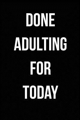 Full Download Done Adulting for Today: Blank Lined Journal - 6x9 - Funny Gag Gift -  | PDF