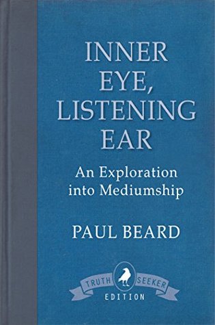 Read Online Inner Eye, Listening Ear: An Exploration into Mediumship - Paul Beard | ePub